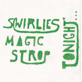 Swirlies' Magic Strop: Tonight​.​.​. by Swirlies