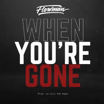 When You're Gone by Flowman