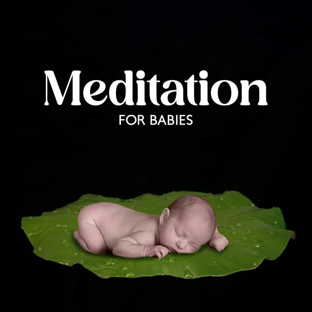 Meditation for Babies: Peaceful Melodies for Meditation with Your Little One, Calm Your Baby before Sleep, Mindfulness for Kids with Background Music