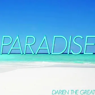 Paradise by Darien The Great