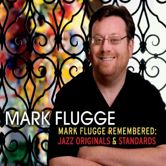 Mark Flugge Remembered: Jazz Originals & Standards by Mark Flugge