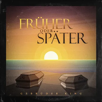 Früher oder später by Gebrüder King