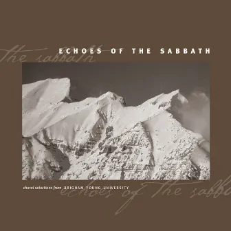 Echoes of the Sabbath by BYU Combined Choirs and Orchestra