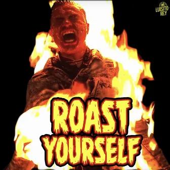 Roast Yourself by Luisito Rey