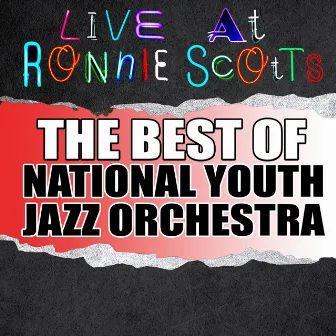 Live At Ronnie Scott's: The Best of National Youth Jazz Orchestra by National Youth Jazz Orchestra