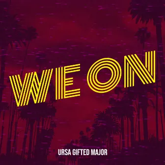 We on (Still) by Ursa Gifted Major