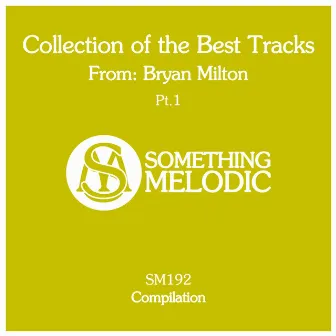 Collection of the Best Tracks From: Bryan Milton, Pt. 1 by Bryan Milton