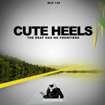 The Beat Has No Frontiers by Cute Heels