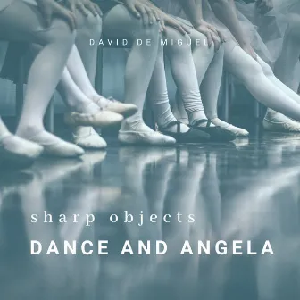 Dance and Angela (Theme from Sharp Objects) by David de Miguel