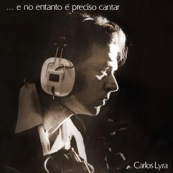 ...E No Entanto É Preciso Cantar by Carlos Lyra