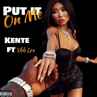 Put It On Me by Kente