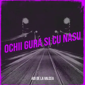 Ochii Gura Si Cu Nasu by Adi De La Valcea