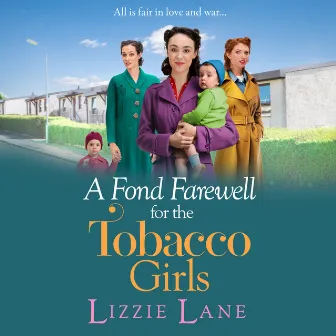 A Fond Farewell for the Tobacco Girls [The Tobacco Girls, Book 6 (Unabridged)] by Lizzie Lane