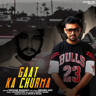 Gaat Ka Churma by Brown Boi