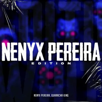 Nenyx Pereira Edition by Guaracha King