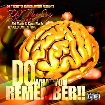 Do What You Remember (feat. Ski Mask, Cyco Black & Gold Everything) by DJ NonStop