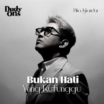 Bukan Hati Yang Kutunggu by Pika Iskandar