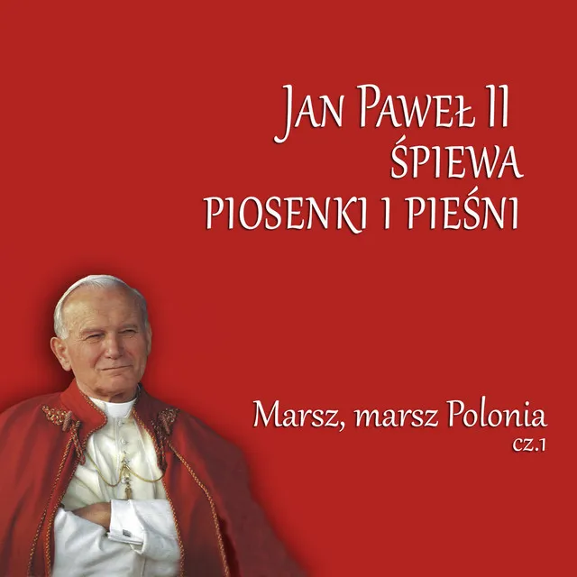 Jan Pawel II Spiewa Piosenki i Piesni Marsz, Marsz Polonia Cz.1