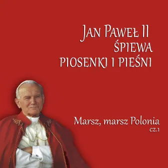 Jan Pawel II Spiewa Piosenki i Piesni Marsz, Marsz Polonia Cz.1 by Jan Pawel II