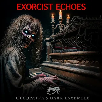 Exorcist Echoes by Cleopatra's Dark Ensemble