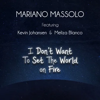 I Don't Want To Set The World On Fire by Mariano Massolo