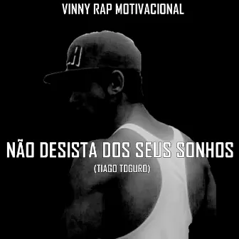 Não Desista dos Seus Sonhos (Tiago Toguro) by Vinny Rap Motivacional