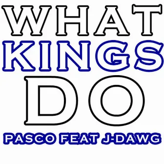 What Kings Do (feat. J-Dawg) by Pasco