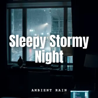 Ambient Rain: Sleepy Stormy Night by Olivia Rain