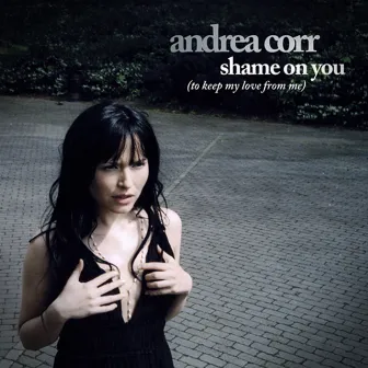 Shame On You [to keep my love from me] by Andrea Corr