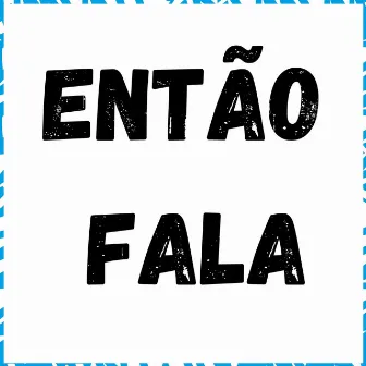 Então Fala by Babby Cheff