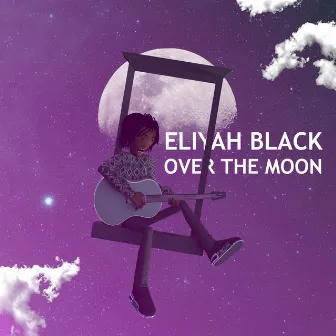 Over The Moon by Eliyah Black