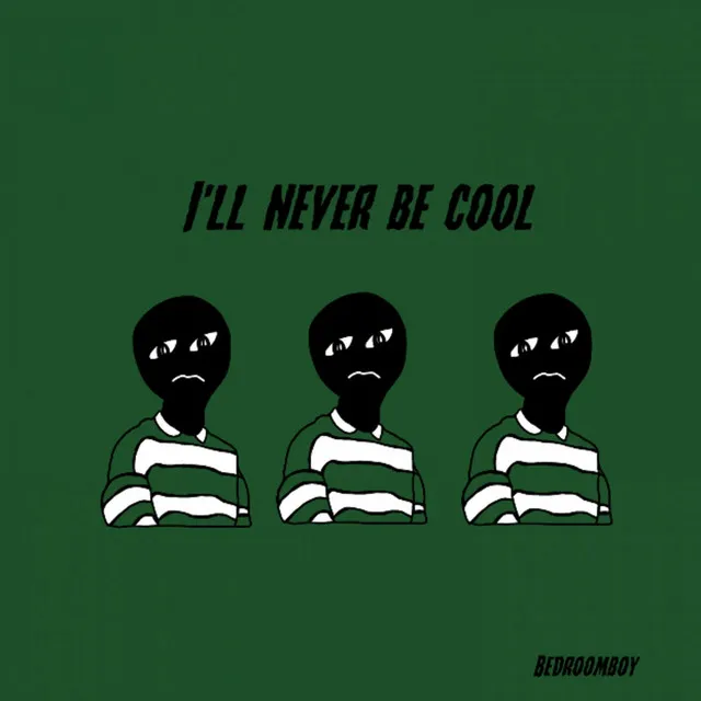 I'll never be cool