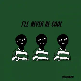 I'll never be cool by Bedroomboy