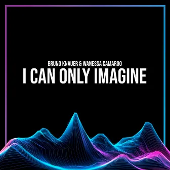 I Can Only Imagine by Bruno Knauer