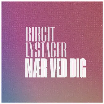 Nær Ved Dig by Birgit Lystager