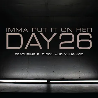 Imma Put It On Her (feat. P. Diddy and Yung Joc) by DAY26