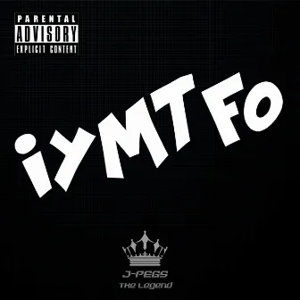 Iymtfo by J-Pegs the Legend