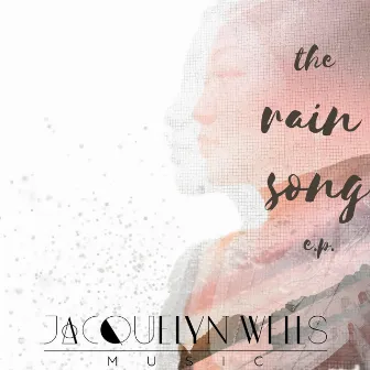 The Rain Song EP by Jacquelyn Wells