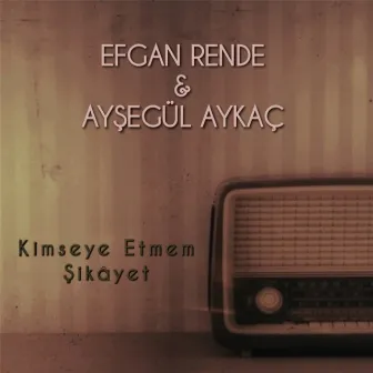 Kimseye Etmem Şikâyet by Efgan Rende