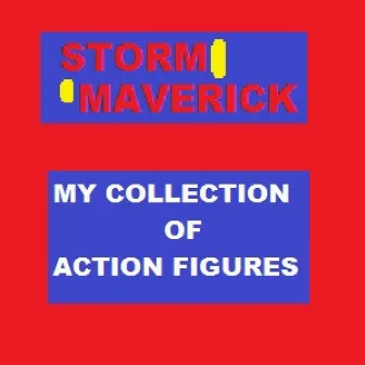 My Collection of Action Figures by Storm Maverick