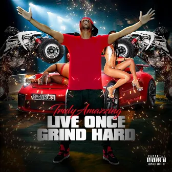 Live Once Grind Hard by Trulyamazzing