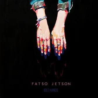 Idle Hands by Fatso Jetson