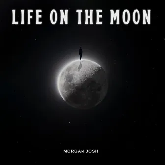 Life on the Moon by Morgan Josh