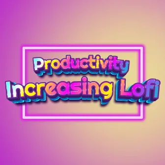 Productivity Increasing Lofi Beats Playlist by Music For Being Productive