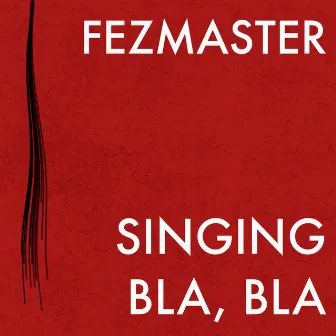 Singing Bla, Bla by Fezmaster