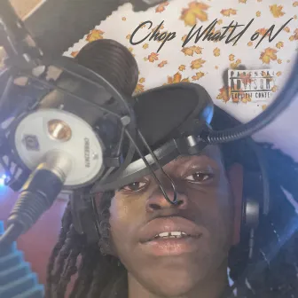 Chop WhatU On by ChopaBoy Villa