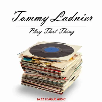 Play That Thing by Tommy Ladnier