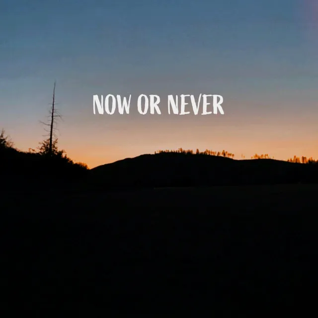 Now or Never