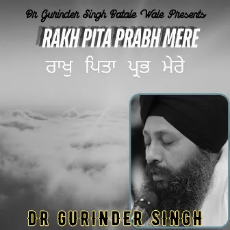 Rakh Pita Prabh Mere by Dr Gurinder Singh