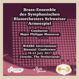 2017 WASBE Utrecht, Netherlands: Brass-Ensemble des Symphonischen Blasorchesters Schweizer Armeespiel (Live) by 